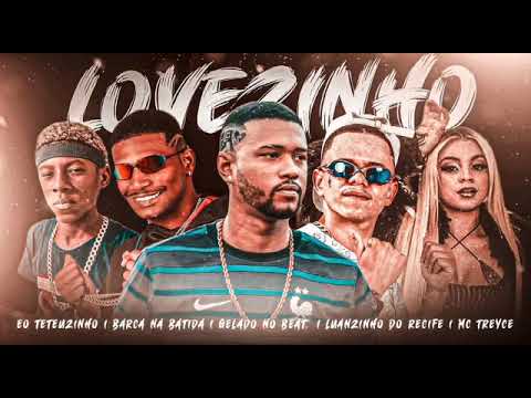 BARCA NA BATIDA, LUANZINHO DO RECIFE, EO TETEUZINHO, MC TREYCE E GELADO NO BEAT - LOVEZINHO