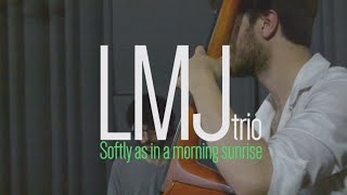 LMJ trio - Softly as in a morning sunrise