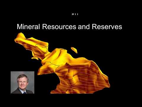 ORE DEPOSITS 101 - Part 11 - Mineral Reserves, Resources and Estimation
