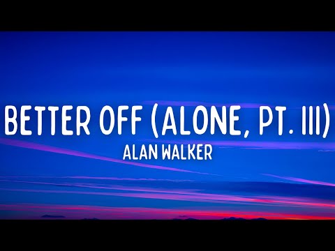 Alan Walker, Dash Berlin & Vikkstar - Better Off (Alone, Pt. III) (Lyrics)
