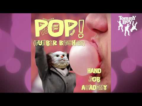 Hand Job Academy - Pop (Tubmlr Bitches) [Original Version]