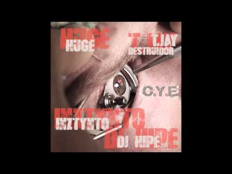 Huge, T-Jay O Destruidor, Inztynto, Dj Hipe - O.Y.E.