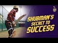 Shubman Gill S Secret To Success