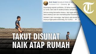 Viral Bocah Naik Atap Rumah Gara-gara Takut Disunat