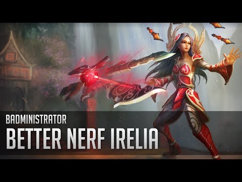 Badministrator - Better Nerf Irelia (Irelia Tribute)