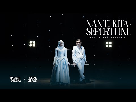 Nanti Kita Seperti Ini (Cinematic Version) - Batas Senja & Hannah Delisha