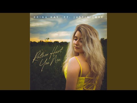 Rather Hurt You Now - Brina Kay
