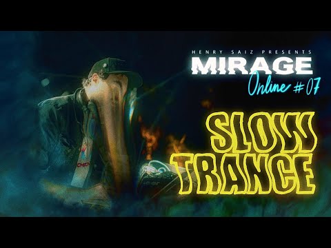MIRAGE By Henry Saiz - ONLINE Edition 07 "SLOW TRANCE 04"