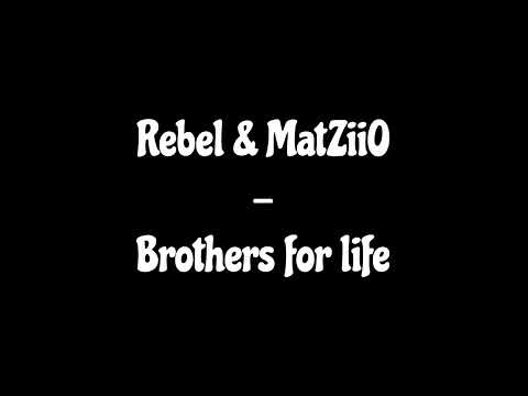 Rebel & MatZiiO - Brothers for life