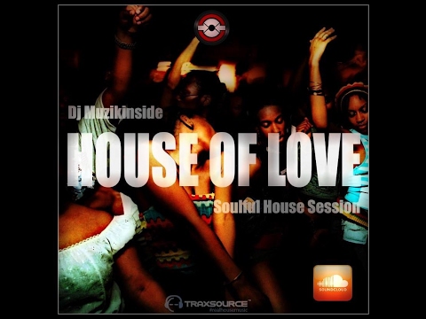 Dj Muzikinside - HOUSE OF LOVE (Soulful House Session)