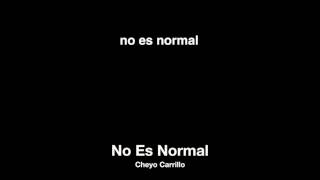 Cheyo Carrillo - No Es Normal (LETRA)