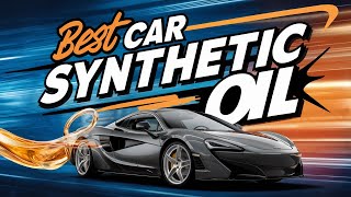 Best Synthetic Oil for Cars 2025 👌 Top 5 Best Synthetic Motor Oil for High Mileage Vehicles
