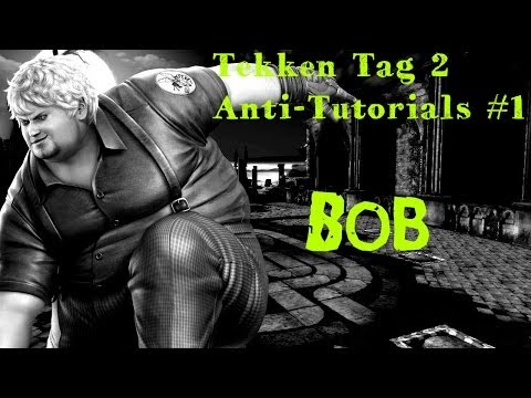 Tekken Tag 2 Anti-Tutorials #1 [Bob]