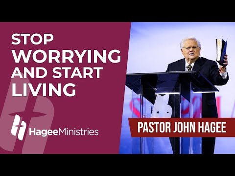 Pastor John Hagee - "Stop Worrying and Start Living"