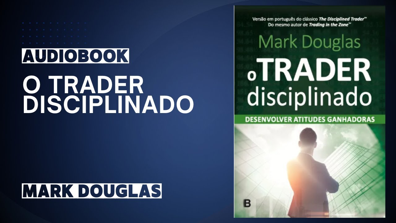 O Trader Disciplinado  (Audiobook) - Mark Douglas