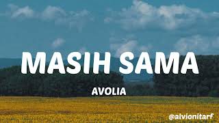 Download lagu MASIH SAMA - AVOLIA (LIRIK) mp3 Download lagu MASIH SAMA - AVOLIA (LIRIK) mp3