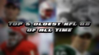 Top 5 oldest NFL quarterback's of all time