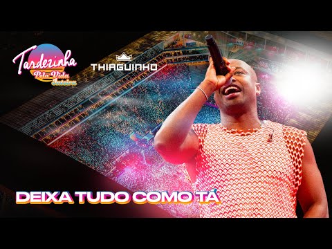 Thiaguinho - Deixa Tudo Como Tá - Ao Vivo - Tardezinha Pela Vida Inteira