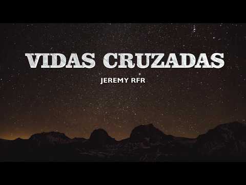 Jeremy RFR - Vidas Cruzadas (Video Lyric)