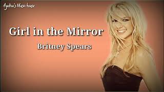 Girl in the Mirror - Lyrics  Song by Britney Spears
