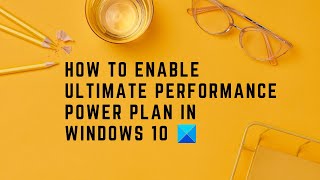 How to enable Ultimate Performance Power Plan in Windows 10