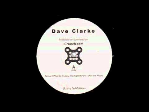 Dave Clarke - Before i was so rudely interrupted (Part one - for the floor)