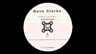 Dave Clarke - Before i was so rudely interrupted (Part one - for the floor)