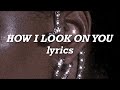 Ariana Grande - How I Look On You (Lyrics)