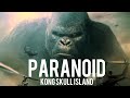 Kong Skull Island | Paranoid