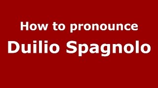 How to pronounce Duilio Spagnolo