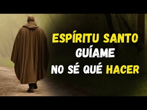 ESPÍRITU SANTO, GUÍAME cuando ya NO SÉ QUÉ HACER