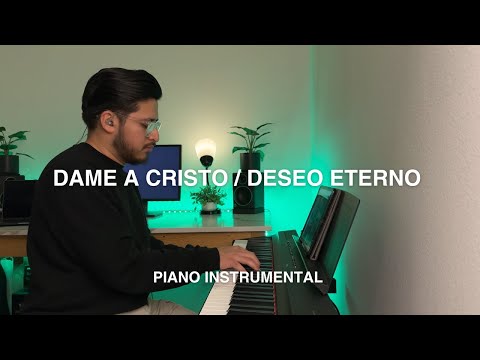 Deseable / Dame a Cristo / Deseo Eterno | Piano Adoración Instrumental