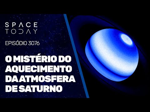 O MISTÉRIO DO AQUECIMENTO DA ATMOSFERA DE SATURNO