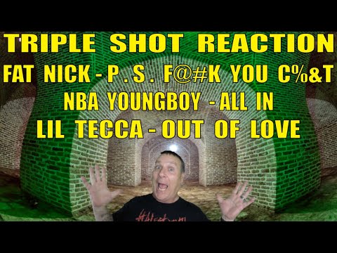 Triple Reaction: Fat Nick - P.S. F@#k You C%&t, NBA YoungBoy - All In and Lil Tecca - Out Of Love