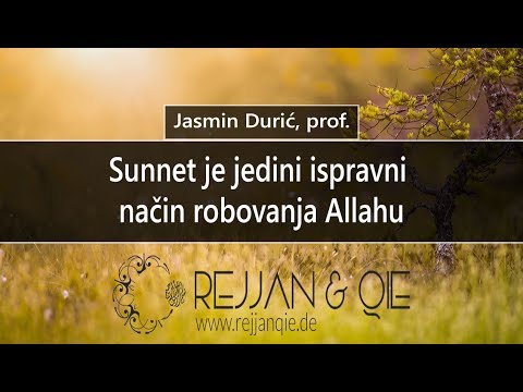 Sunnet je jedini ispravni način robovanja Allahu - Jasmin Durić, prof.