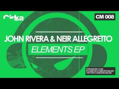 CIRKA MUSIC PRESENTS ((ELEMENTS)) JOHN RIVERA & NEIR ALLEGRETTO