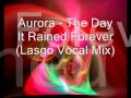 Aurora - The Day It Rained Forever (Lasgo Vocal ...