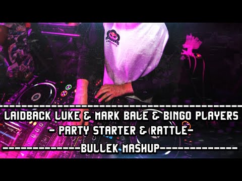 Laidback Luke & Mark Bale & Bingo Players - Party Starter vs Rattle(Bullek Mashup)