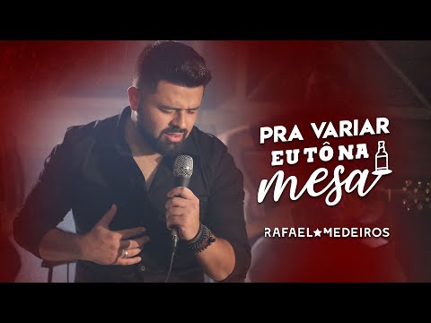 Pra Variar Eu Tô Na Mesa - Rafael Medeiros