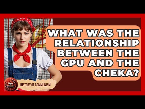 What Was The Relationship Between The GPU And The Cheka? - History of Communism
