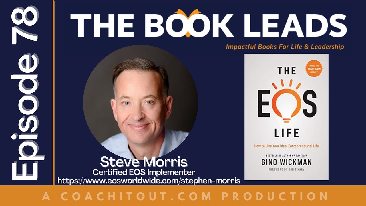 Steve Morris & The EOS Life: How To Live Your Ideal Entrepreneurial Life by Gino Wickman