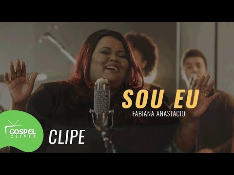 Sou Eu | Fabiana Anastácio [Gospel Clipes]