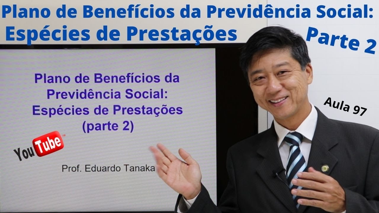 Plano de Benefícios da Previdência Social: Espécies de Prestações - Parte 2 - Aula 97  - Edu Tanaka