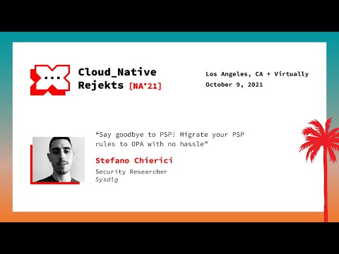 Say goodbye to PSP! Migrate your PSP rules to OPA with no hassle - Stefano Chierici, Sysdig