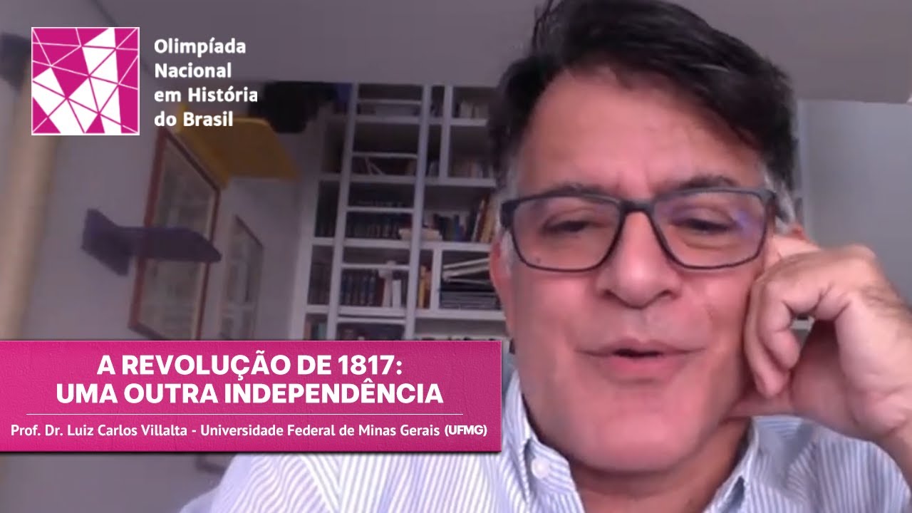 A Revolução de 1817: Uma Outra Independência (Prof. Dr. Luiz Carlos Villalta - UFMG)