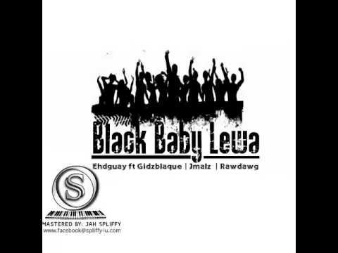 Black Baby Lewa (2017 Fresh) - Ehdguay ft. Gidzblaque, Jmalz & Rawdawg