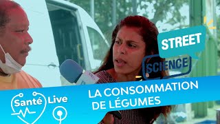 Santé Live #5 - Streetscience enquête : combien de fois par semaine consommez vous des légumes?
