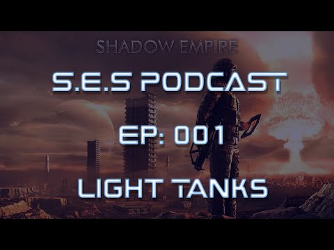 Shadow Empire Strategy Podcast - Episode 001 - Light Tanks
