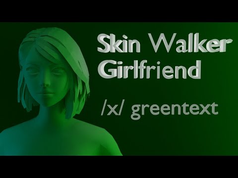 Skin Walker Girlfriend | 4Chan /x/ greentext Vol 1