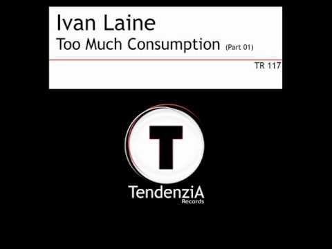 Ivan Laine - Too Much Consumption ( Original mix )